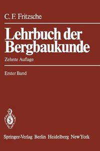 Cover image for Lehrbuch der Bergbaukunde: mit besonderer Berucksichtigung des Steinkohlenbergbaus Erster Band