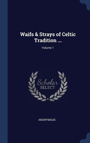 Cover image for Waifs & Strays of Celtic Tradition ...; Volume 1