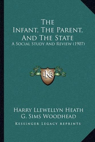 Cover image for The Infant, the Parent, and the State: A Social Study and Review (1907)