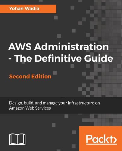 Cover image for AWS Administration - The Definitive Guide: Design, build, and manage your infrastructure on Amazon Web Services, 2nd Edition