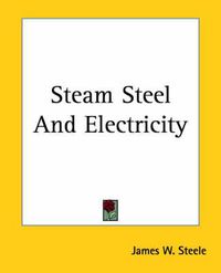 Cover image for Steam Steel And Electricity