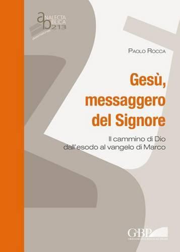 Cover image for Gesu Messaggero del Signore: Il Cammino Di Dio Dall' Esodo Al Vangelo Di Marco