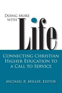 Cover image for Doing More with Life: Connecting Christian Higher Education to a Call to Service