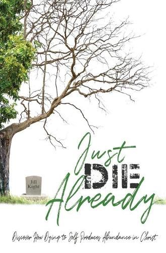 Cover image for Just Die Already: Discover How Dying to Self Produces Abundance in Christ