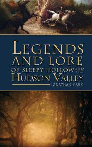 Cover image for Legends and Lore of Sleepy Hollow and the Hudson Valley