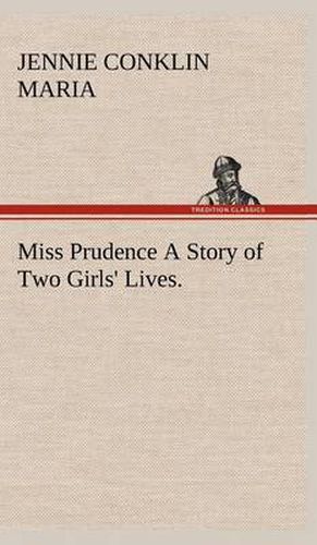 Cover image for Miss Prudence A Story of Two Girls' Lives.