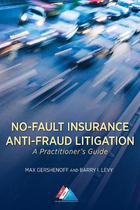 Cover image for No-Fault Insurance Anti-Fraud Litigation: A Practitioner's Guide