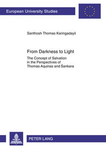 Cover image for From Darkness to Light: The Concept of Salvation in the Perspectives of Thomas Aquinas and Sankara