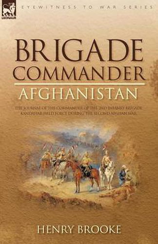 Cover image for Brigade Commander: Afghanistan-The Journal of the Commander of the 2nd Infantry Brigade, Kandahar Field Force During the Second Afghan War