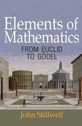 Cover image for Elements of Mathematics: From Euclid to Goedel