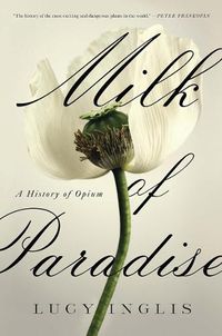 Cover image for Milk of Paradise: A History of Opium