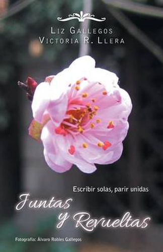 Cover image for Juntas y revueltas: Escribir solas, parir unidas