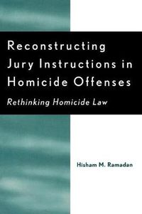 Cover image for Reconstructing Jury Instructions in Homicide Offenses: Rethinking Homicide Law