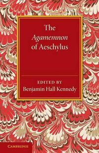 Cover image for The Agamemnon of Aeschylus: With a Metrical Translation and Notes Critical and Illustrative