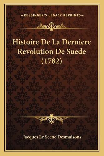 Cover image for Histoire de La Derniere Revolution de Suede (1782)