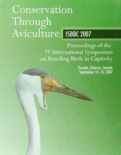 Cover image for Conservation Through Aviculture ISBBC 2007: Proceedings of the IV International Symposium on Breeding Birds in Captivity