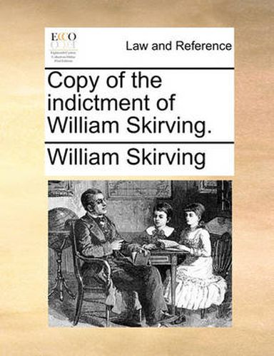 Cover image for Copy of the Indictment of William Skirving.