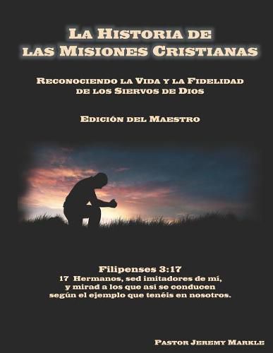 La Historia de las Misiones Cristianas (Edici n del Maestro): Reconociendo la Vida y la Fidelidad de los Siervos de Dios