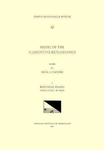 Cover image for CMM 32 Music of the Florentine Renaissance, Edited by Frank A. d'Accone. Vol. I Bernardo Pisano (1490-1548), Collected Works, Volume 32