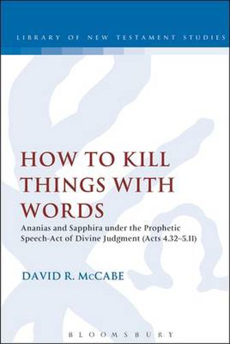 Cover image for How to Kill Things with Words: Ananias and Sapphira under the Prophetic Speech-Act of Divine Judgment (Acts 4.32-5.11)