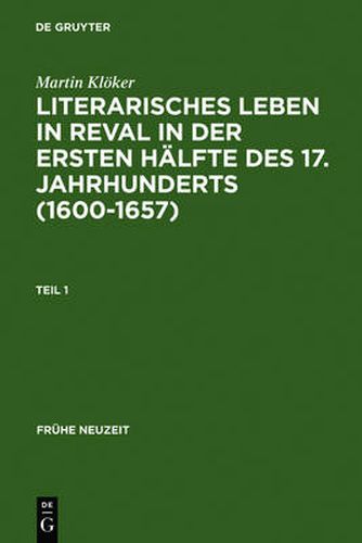 Cover image for Literarisches Leben in Reval in Der Ersten Halfte Des 17. Jahrhunderts (1600-1657): Institutionen Der Gelehrsamtkeit Und Genese Stadtischer Gelegenheitsdichtung