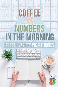 Cover image for Coffee and Numbers in the Morning - Sudoku Variety Puzzle Books