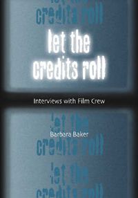 Cover image for Let the Credits Roll: Interviews with Film Crew