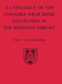 Cover image for A Descriptive Catalogue of the Sanskrit and other Indian Manuscripts of the Chandra Shum Shere Collection in the Bodleian Library: Part I: Jyotihsastra