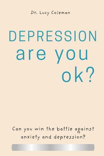 Cover image for Depression: Are you OK?: Discover how to win this battle NOW!