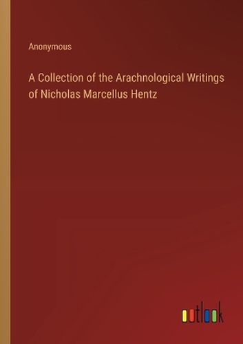 A Collection of the Arachnological Writings of Nicholas Marcellus Hentz