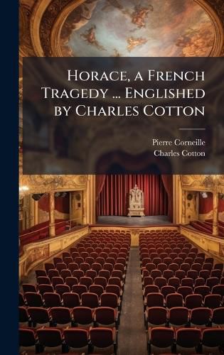 Cover image for Horace, a French Tragedy ... Englished by Charles Cotton