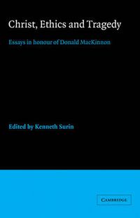 Cover image for Christ, Ethics and Tragedy: Essays in Honour of Donald MacKinnon