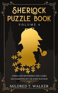 Cover image for Sherlock Puzzle Book (Volume 4): Unsolved Mysteries And Cases Documented By Dr John Watson