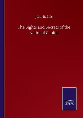 Cover image for The Sights and Secrets of the National Capital