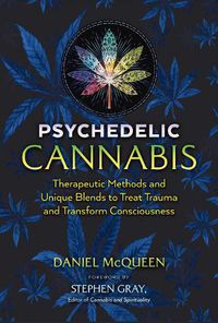 Cover image for Psychedelic Cannabis: Therapeutic Methods and Unique Blends to Treat Trauma and Transform Consciousness