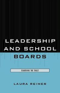 Cover image for Leadership and School Boards: Guarding the Trust