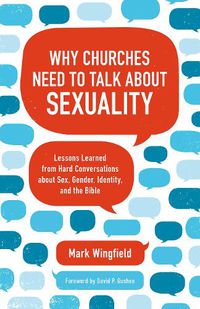 Cover image for Why Churches Need to Talk about Sexuality: Lessons Learned from Hard Conversations about Sex, Gender, Identity, and the Bible