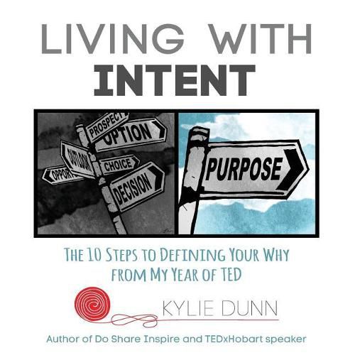 Cover image for Living with Intent: The 10 Steps to Defining Your Why from My Year of Ted