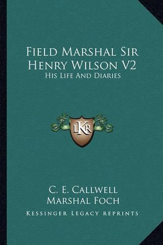 Cover image for Field Marshal Sir Henry Wilson V2: His Life and Diaries