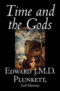 Cover image for Time and the Gods by Edward J. M. D. Plunkett, Fiction, Classics, Fantasy, Horror