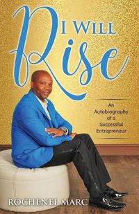 Cover image for I Will Rise: An Autobiography of a Successful Entrepreneur