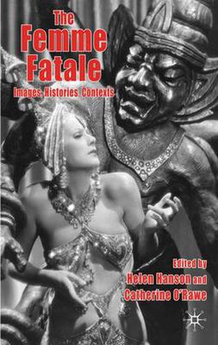 Cover image for The Femme Fatale: Images, Histories, Contexts