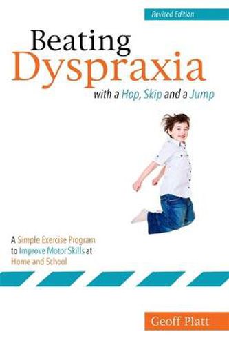 Cover image for Beating Dyspraxia with a Hop, Skip and a Jump: A Simple Exercise Program to Improve Motor Skills at Home and School