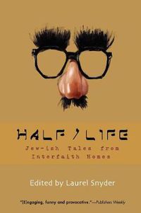 Cover image for Half/life: Jew-ish Tales from Interfaith Homes