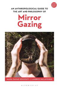 Cover image for An Anthropological Guide to the Art and Philosophy of Mirror Gazing