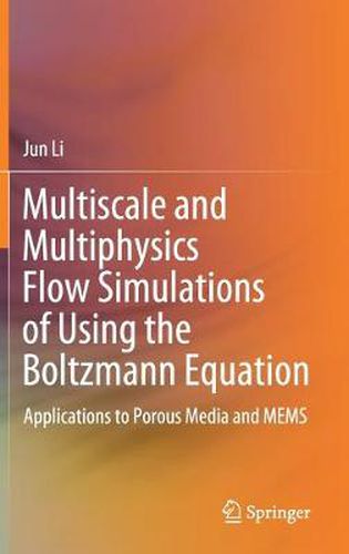 Cover image for Multiscale and Multiphysics Flow Simulations of Using the Boltzmann Equation: Applications to Porous Media and MEMS