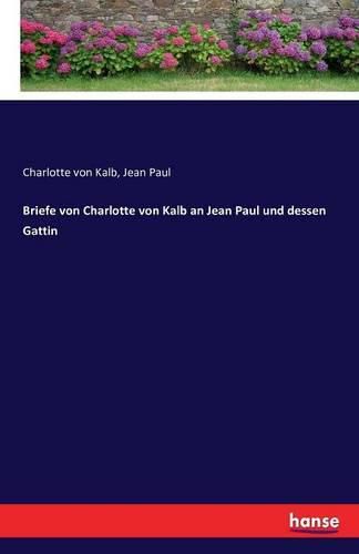 Cover image for Briefe von Charlotte von Kalb an Jean Paul und dessen Gattin