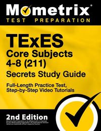 Cover image for TExES Core Subjects 4-8 (211) Secrets Study Guide - Full-Length Practice Test, Step-By-Step Video Tutorials