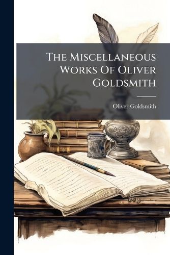 Cover image for The Miscellaneous Works Of Oliver Goldsmith