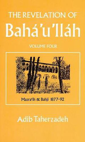 Cover image for The Revelation of Baha'u'llah: Mazraih and Bahji, 1877-92